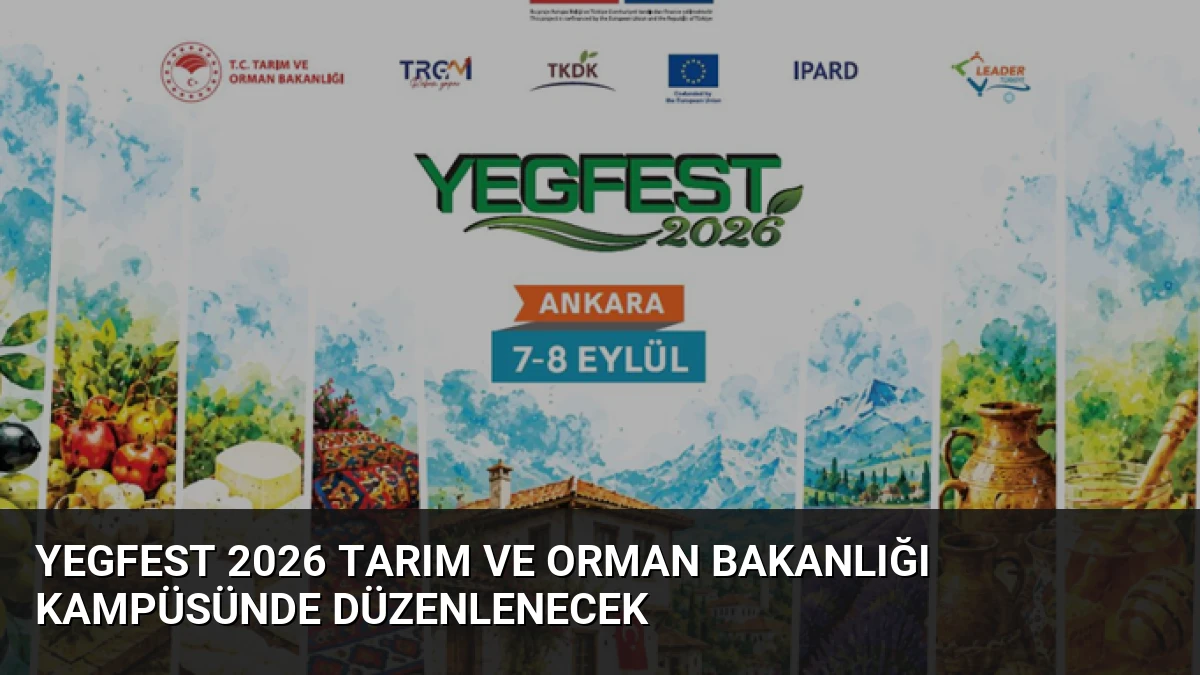YEGFEST 2026 Tarım ve Orman Bakanlığı Kampüsünde Düzenlenecek