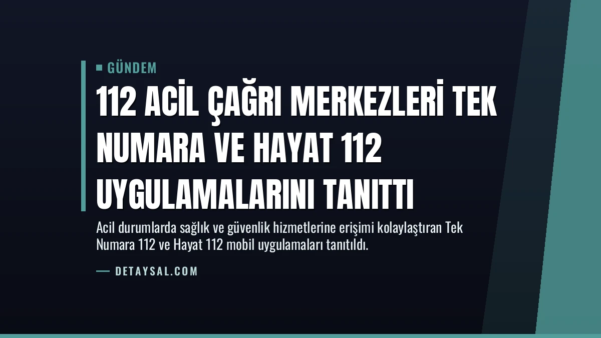 112 Acil Çağrı Merkezleri Tek Numara ve Hayat 112 Uygulamalarını Tanıttı
