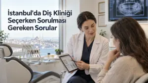 İstanbul’da Diş Kliniği Seçerken Sorulması Gereken Sorular
