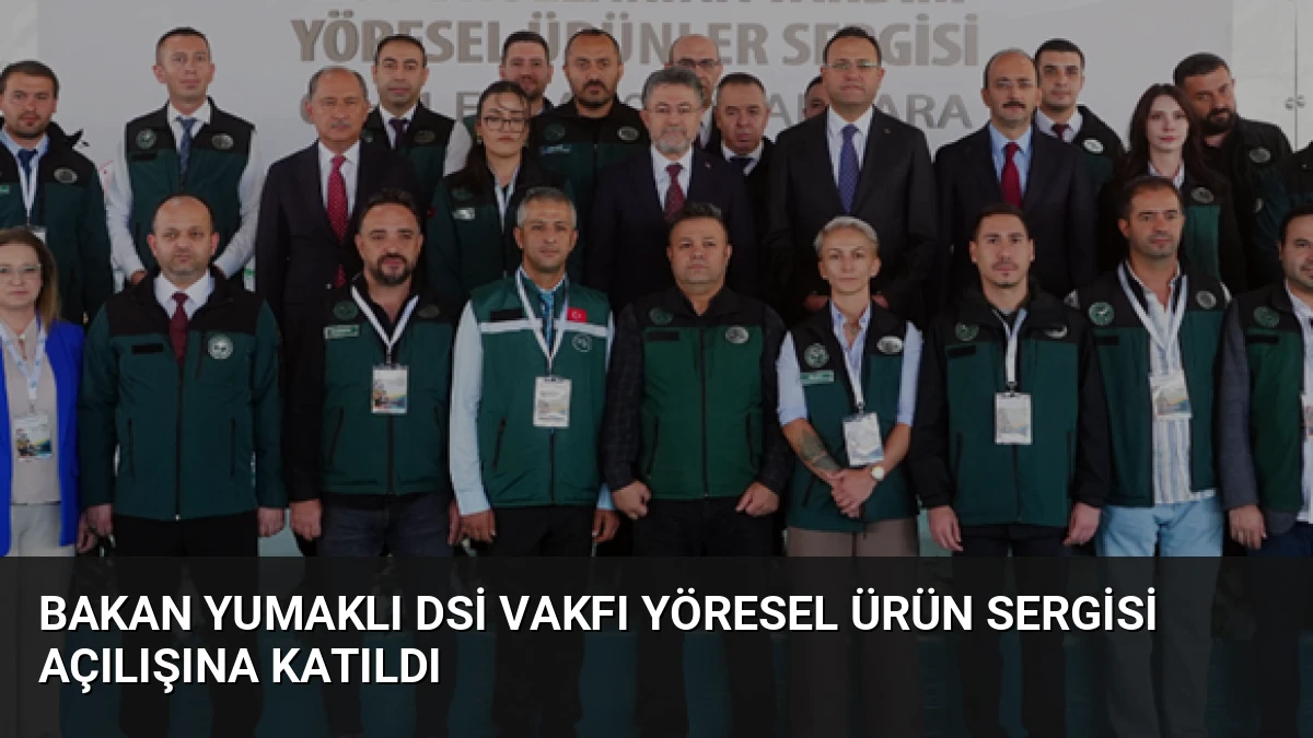 Bakan Yumaklı DSİ Vakfı Yöresel Ürün Sergisi Açılışına Katıldı