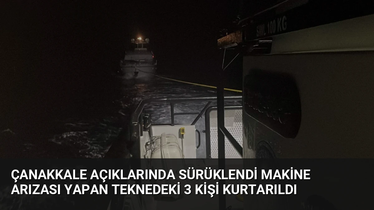 Çanakkale Açıklarında Sürüklendi Makine Arızası Yapan Teknedeki 3 Kişi Kurtarıldı