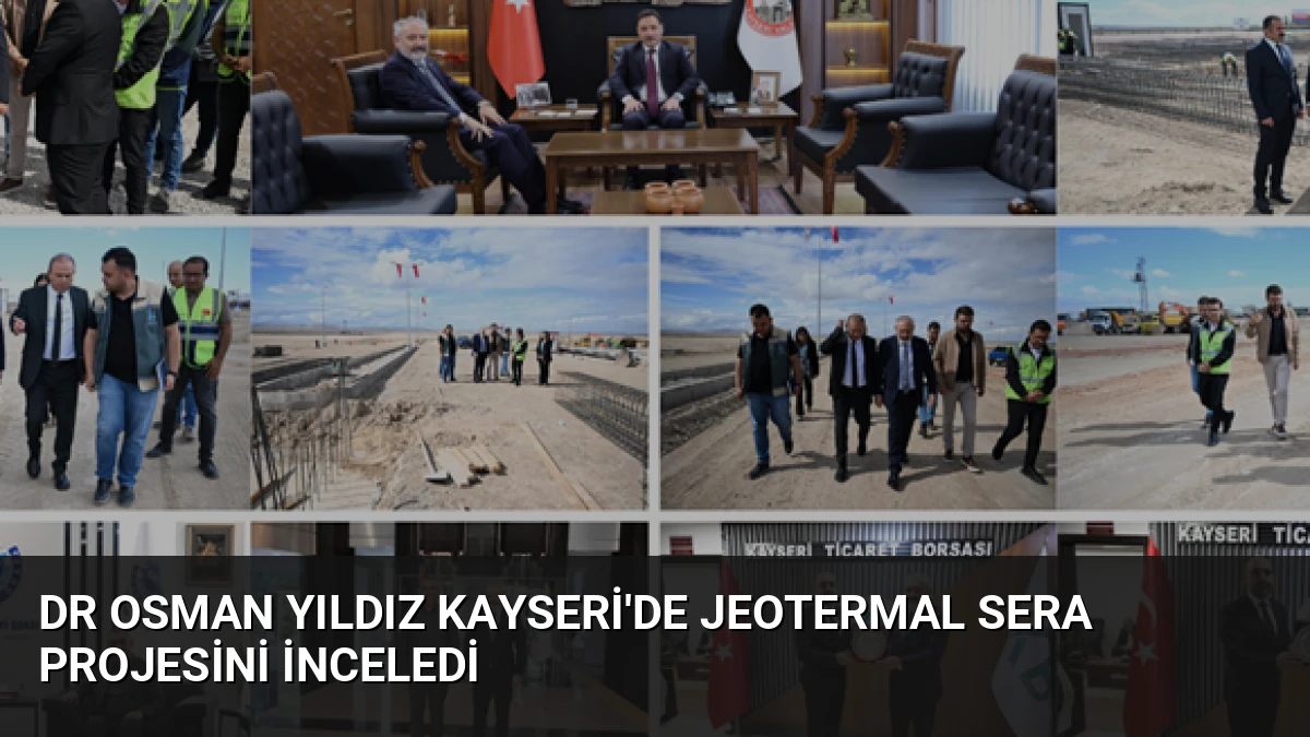 Dr Osman Yıldız Kayseri’de Jeotermal Sera Projesini İnceledi