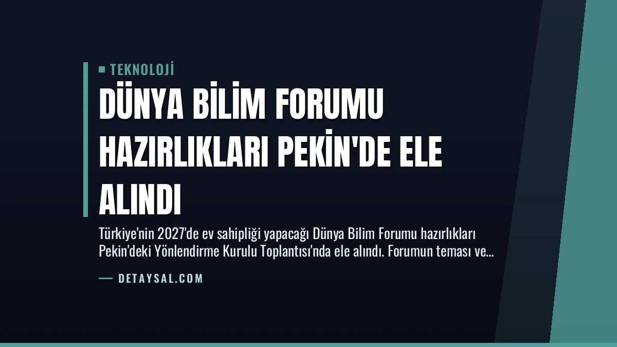 Dünya Bilim Forumu Hazırlıkları Pekin’de Ele Alındı