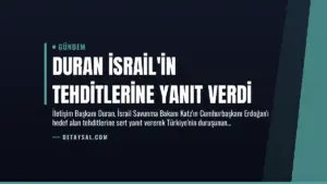 Duran İsrail’in Tehditlerine Yanıt Verdi