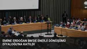Emine Erdoğan BM’de Enerji Dönüşümü Diyaloğu’na Katıldı