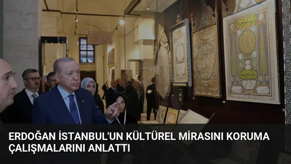 Erdoğan İstanbul'un Kültürel Mirasını Koruma Çalışmalarını Anlattı