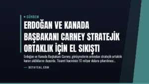 Erdoğan ve Kanada Başbakanı Carney Stratejik Ortaklık İçin El Sıkıştı