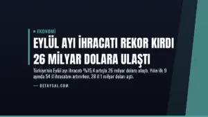 Eylül Ayı İhracatı Rekor Kırdı 26 Milyar Dolara Ulaştı
