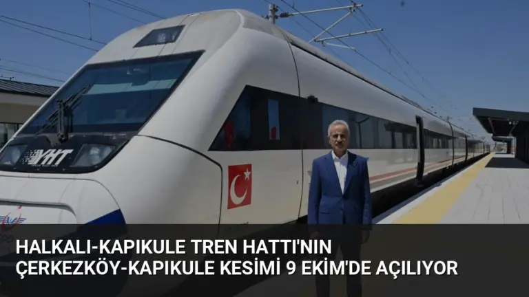 Halkalı-Kapıkule Tren Hattı’nın Çerkezköy-Kapıkule Kesimi 9 Ekim’de Açılıyor