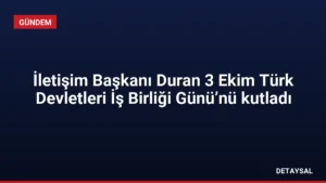 İletişim Başkanı Duran 3 Ekim Türk Devletleri İş Birliği Günü’nü kutladı