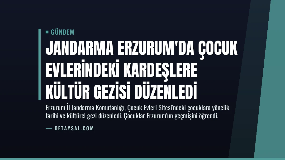 Jandarma Erzurum’da Çocuk Evlerindeki Kardeşlere Kültür Gezisi Düzenledi