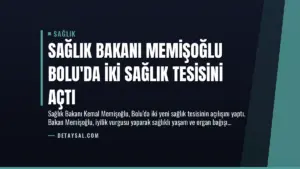 Sağlık Bakanı Memişoğlu Bolu’da İki Sağlık Tesisini Açtı
