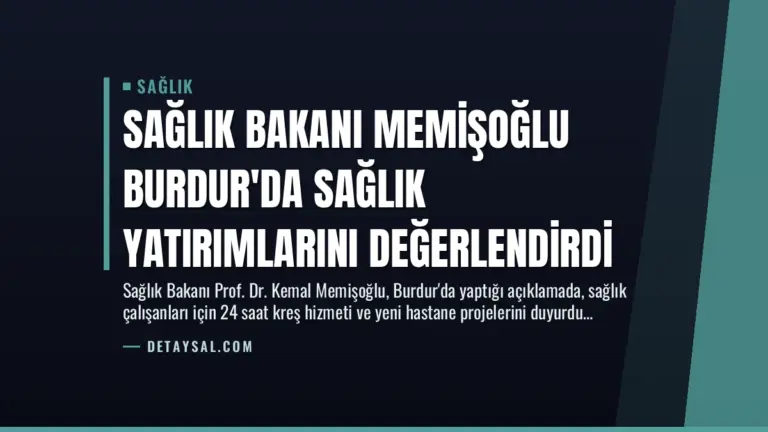 Sağlık Bakanı Memişoğlu Burdur’da Sağlık Yatırımlarını Değerlendirdi