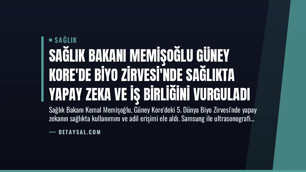 Sağlık Bakanı Memişoğlu Güney Kore’de Biyo Zirvesi’nde Sağlıkta Yapay Zeka ve İş Birliğini Vurguladı