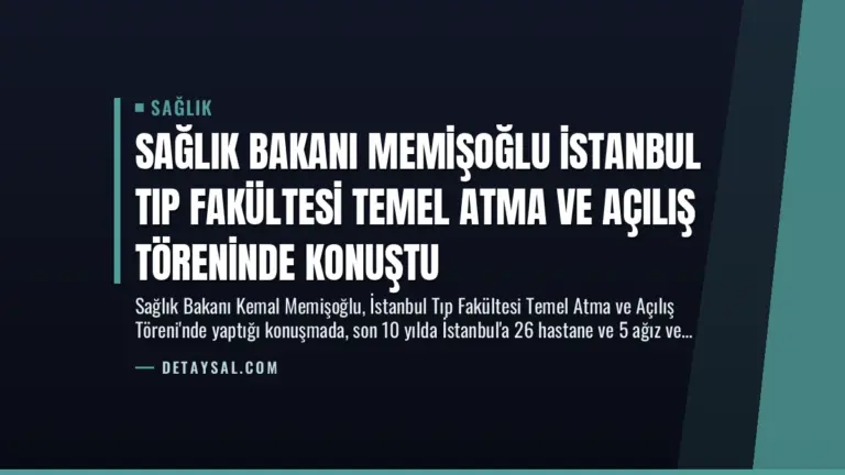 Sağlık Bakanı Memişoğlu İstanbul Tıp Fakültesi Temel Atma ve Açılış Töreninde Konuştu