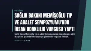 Sağlık Bakanı Memişoğlu Tıp ve Adalet Sempozyumu’nda İnsan Odaklılık Vurgusu Yaptı