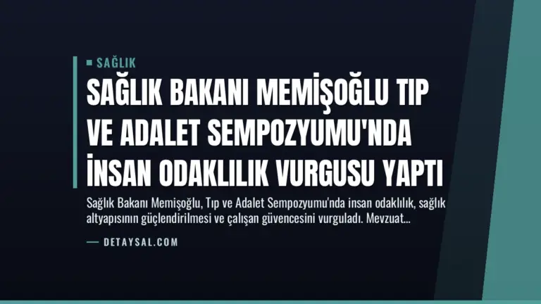 Sağlık Bakanı Memişoğlu Tıp ve Adalet Sempozyumu’nda İnsan Odaklılık Vurgusu Yaptı