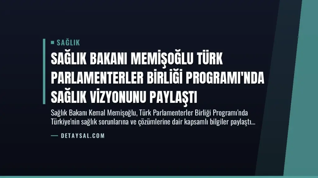 Sağlık Bakanı Memişoğlu Türk Parlamenterler Birliği Programı'nda Sağlık Vizyonunu Paylaştı