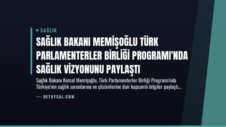 Sağlık Bakanı Memişoğlu Türk Parlamenterler Birliği Programı'nda Sağlık Vizyonunu Paylaştı