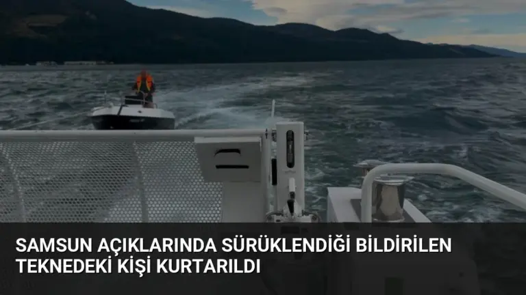 Samsun Açıklarında Sürüklendiği Bildirilen Teknedeki Kişi Kurtarıldı