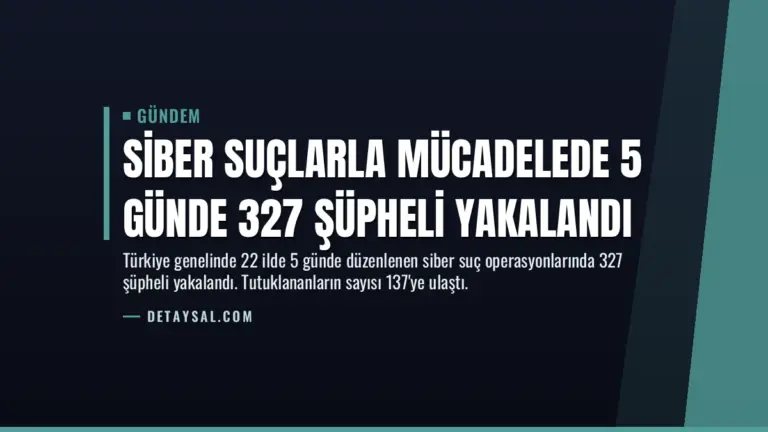 Siber Suçlarla Mücadelede 5 Günde 327 Şüpheli Yakalandı