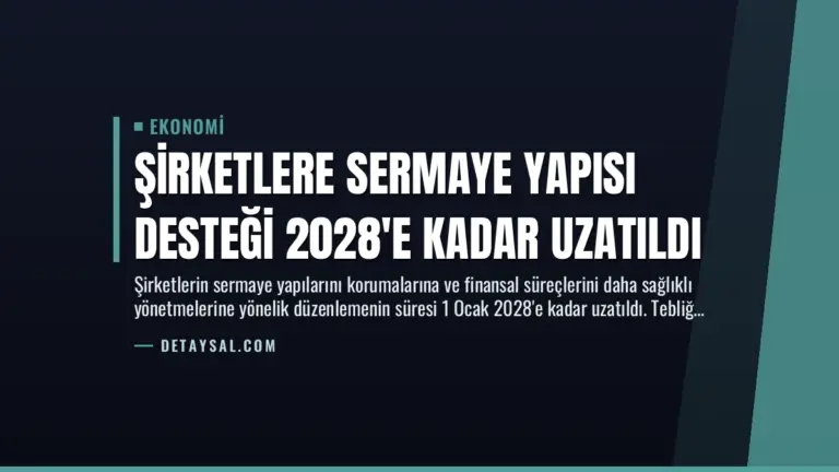 Şirketlere Sermaye Yapısı Desteği 2028’e Kadar Uzatıldı