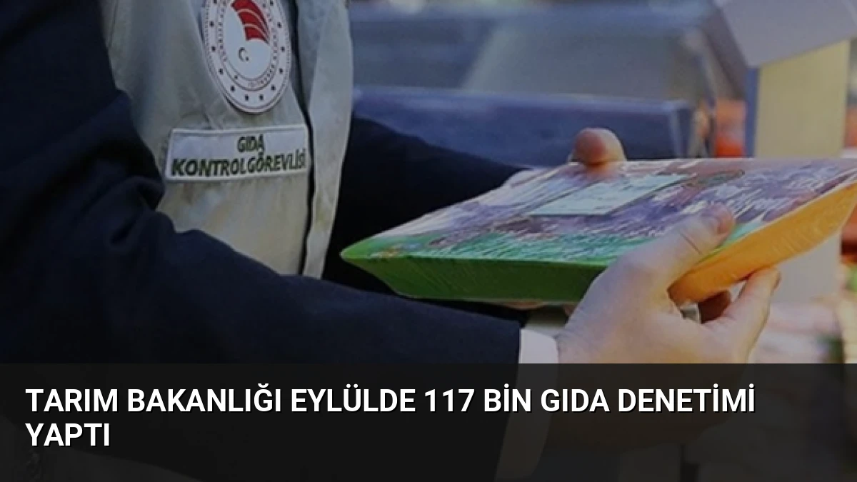 Tarım Bakanlığı Eylülde 117 Bin Gıda Denetimi Yaptı