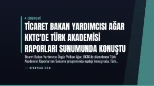 Ticaret Bakan Yardımcısı Ağar KKTC’de Türk Akademisi Raporları Sunumunda Konuştu