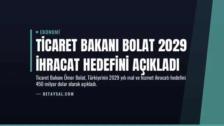 Ticaret Bakanı Bolat 2029 İhracat Hedefini Açıkladı