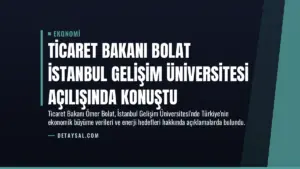 Ticaret Bakanı Bolat İstanbul Gelişim Üniversitesi Açılışında Konuştu