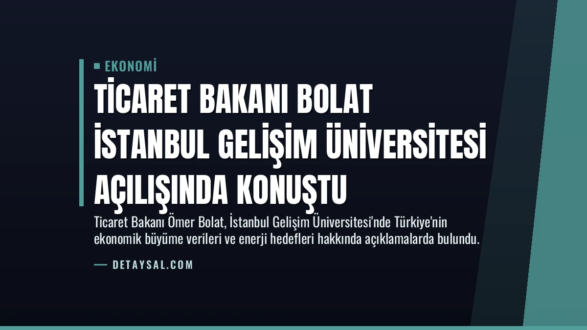 Ticaret Bakanı Bolat İstanbul Gelişim Üniversitesi Açılışında Konuştu
