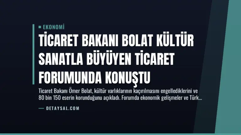 Ticaret Bakanı Bolat Kültür Sanatla Büyüyen Ticaret Forumunda Konuştu