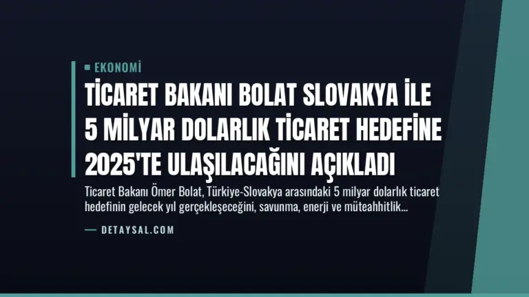Ticaret Bakanı Bolat Slovakya ile 5 Milyar Dolarlık Ticaret Hedefine 2025'te Ulaşılacağını Açıkladı