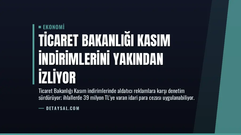 Ticaret Bakanlığı Kasım İndirimlerini Yakından İzliyor