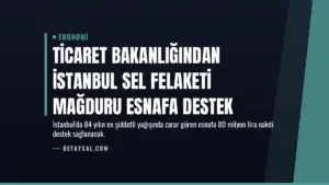 Ticaret Bakanlığından İstanbul Sel Felaketi Mağduru Esnafa Destek