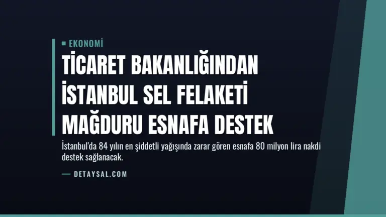 Ticaret Bakanlığından İstanbul Sel Felaketi Mağduru Esnafa Destek