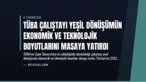 TÜBA Çalıştayı Yeşil Dönüşümün Ekonomik ve Teknolojik Boyutlarını Masaya Yatırdı