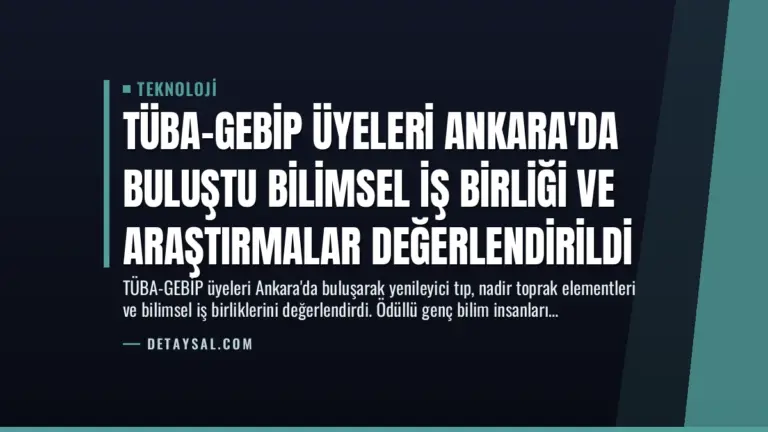TÜBA-GEBİP Üyeleri Ankara'da Buluştu Bilimsel İş Birliği ve Araştırmalar Değerlendirildi