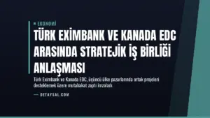 Türk Eximbank ve Kanada EDC Arasında Stratejik İş Birliği Anlaşması