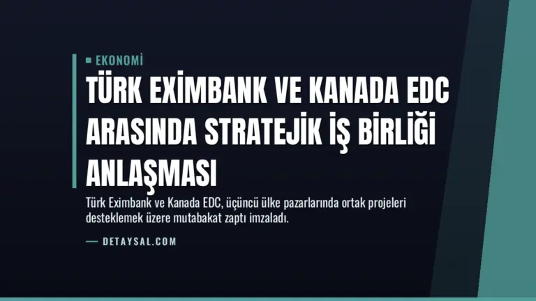 Türk Eximbank ve Kanada EDC Arasında Stratejik İş Birliği Anlaşması