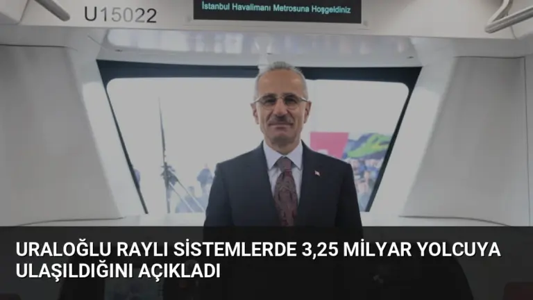 Uraloğlu Raylı Sistemlerde 3,25 Milyar Yolcuya Ulaşıldığını Açıkladı