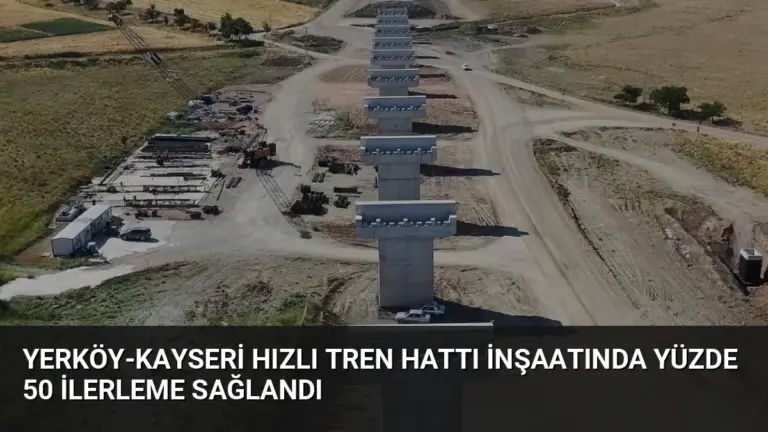 Yerköy-Kayseri Hızlı Tren Hattı İnşaatında Yüzde 50 İlerleme Sağlandı
