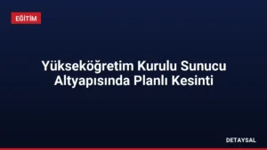 Yükseköğretim Kurulu Sunucu Altyapısında Planlı Kesinti