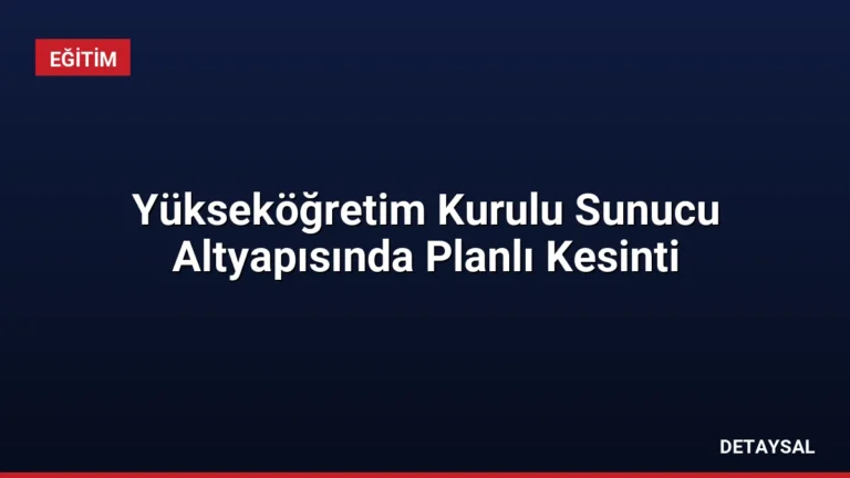 Yükseköğretim Kurulu Sunucu Altyapısında Planlı Kesinti