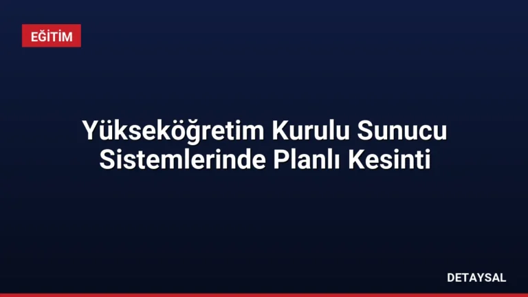 Yükseköğretim Kurulu Sunucu Sistemlerinde Planlı Kesinti
